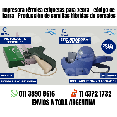 Impresora térmica etiquetas para zebra  código de barra - Producción de semillas híbridas de cereales